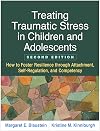 Treating Traumatic Stress in Children and Adolescents, Second Edition: How to Foster Resilience through Attachment, Self-Regulation, and Competency