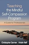 Teaching the Mindful Self-Compassion Program: A Guide for Professionals