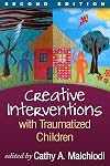 Creative Interventions with Traumatized Children, Second Edition (Creative Arts and Play Therapy)