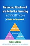 Enhancing Attachment and Reflective Parenting in Clinical Practice: A Minding the Baby Approach