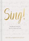 Sing!: How Worship Transforms Your Life, Family, and Church