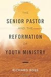 The Senior Pastor and the Reformation of Youth Ministry