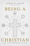 Being a Christian: How Jesus Redeems All of Life