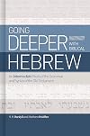 Going Deeper with Biblical Hebrew: An Intermediate Study of the Grammar and Syntax of the Old Testament