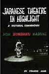 Japanese theatre in highlight : a pictorial commentary