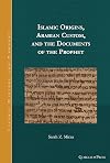 Islamic Origins, Arabian Custom, and the Documents of the Prophet: -