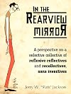 In the Rearview Mirror: A Perspective on a Selective Collective of Reflexive Reflectives and Recollectives, Sans Invectives