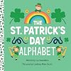 The St. Patrick's Day Alphabet: A Fun Celebration of the Irish Holiday and a Leprechaun Hunt for Kids Ages 3 through 6 (Holiday ABCs, 1)