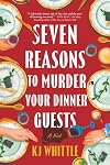 Seven Reasons to Murder Your Dinner Guests