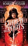 Coiled at the Roots (Blood of Lilith, #2)