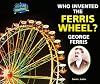 Who Invented the Ferris Wheel? George Ferris (I Like Inventors!)