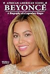 Beyonce: A Biography of a Legendary Singer (African-American Icons)