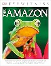 The Amazon (Eyewitness Books)