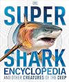Super Shark Encyclopedia and Other Creatures of the Deep