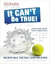 It CAN'T Be True! (DK Braille)