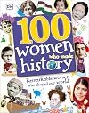 100 Women Who Made History: Remarkable Women Who Shaped Our World