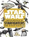 Star Wars Encyclopedia of Starfighters and Other Vehicles
