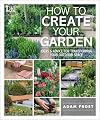 How to Create Your Garden: Ideas and Advice for Transforming Your Outdoor Space