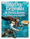 Myths, Legends, and Sacred Stories: A Visual Encyclopedia
