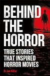 Behind the Horror: True Stories That Inspired Horror Movies (True Crime Uncovered)