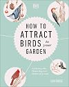 How to Attract Birds to Your Garden: Foods they like, plants they love, shelter they need