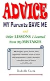 Advice My Parents Gave Me: and Other Lessons I Learned From My Mistakes