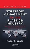 Strategic Management for the Plastics Industry: Dealing with Globalization and Sustainability, Second Edition