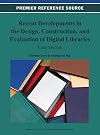 Recent Developments in the Design, Construction, and Evaluation of Digital Libraries: Case Studies (Advances in Library & Information Science)