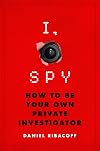 I, Spy: How to Be Your Own Private Investigator