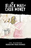 THE BLACK MAIL OF CASH MONEY: BASED ON TRUE STORIES