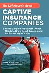 The Definitive Guide To Captive Insurance Companies: What Every Small Business Owner Needs To Know About Creating And Implementing A Captive