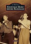 Knoxville Music Before Bluegrass (Images of America)