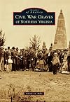 Civil War Graves of Northern Virginia (Images of America)