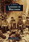 Logging in Wisconsin (Images of America)