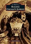 Building Chicago's Subways (Images of America)