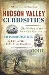 Hudson Valley Curiosities: The Sinking of the Steamship Swallow, the Poughkeepsie Seer, the UFOs of the Celtic Stone Chambers and More (American Legends)