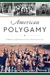 American Polygamy: A History of Fundamentalist Mormon Faith