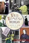 Wild Women of Michigan: A History of Spunk and Tenacity