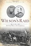 Wilson's Raid: The Final Blow to the Confederacy (Civil War Series)