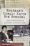 Montana's Dimple Knees Sex Scandal: 1960s Prostitution, Payoffs and Politicians (True Crime)