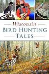 Wisconsin Bird Hunting Tales (Sports)