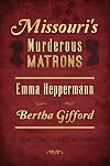 Missouri's Murderous Matrons: Emma Heppermann and Bertha Gifford (True Crime)