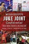 Mississippi Juke Joint Confidential: House Parties, Hustlers and the Blues Life
