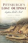 Pittsburgh’s Lost Outpost: Captain Trent’s Fort