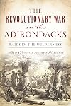 The Revolutionary War in the Adirondacks: Raids in the Wilderness