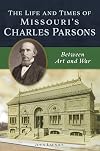 The Life and Times of Missouri's Charles Parsons: Between Art and War
