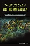 The Witch of the Monongahela: Folk Magic in Early Western Pennsylvania