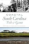 Coastal South Carolina Fish and Game: History, Culture and Conservation (Natural History)