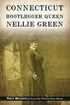 Connecticut Bootlegger Queen Nellie Green