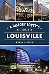 History Lover's Guide to Louisville, A (History & Guide)